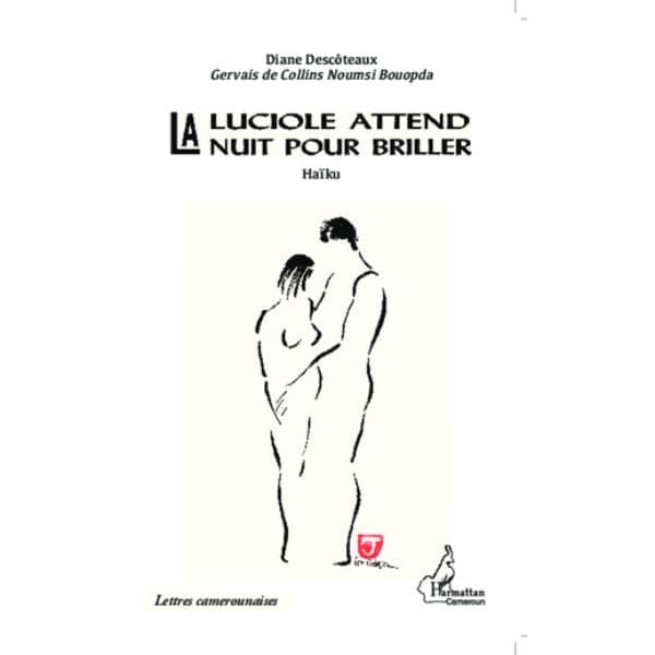 LA LUCIOLE ATTEND LA NUIT POUR BRILLER, Haïku de Diane Descoteaux et Gervais De Collins Noumsi Bouopda, Collection : Harmattan Cameroun